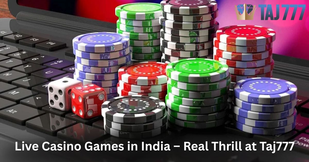 Read more about the article Live Casino Games in India – Real Thrill at Taj777
