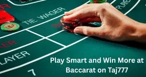 Read more about the article Play Smart and Win More at Baccarat on Taj777