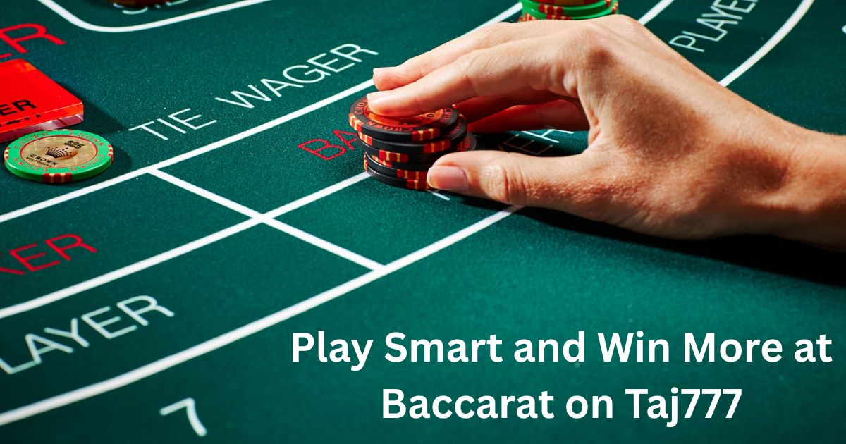 You are currently viewing Play Smart and Win More at Baccarat on Taj777
