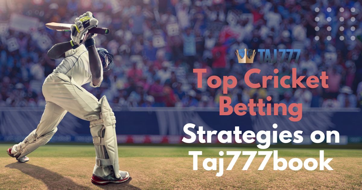You are currently viewing Top Cricket Betting Strategies on Taj777book