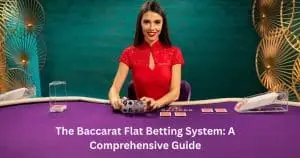 Read more about the article The Baccarat Flat Betting System: A Comprehensive Guide