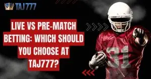 Read more about the article Live vs. Pre-Match Betting: Which Should You Choose at Taj777?