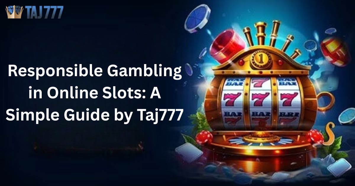 You are currently viewing Responsible Gambling in Online Slots: A Simple Guide by Taj777