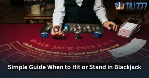 Read more about the article When to Hit or Stand in Blackjack: A Simple Guide for Taj777 Players