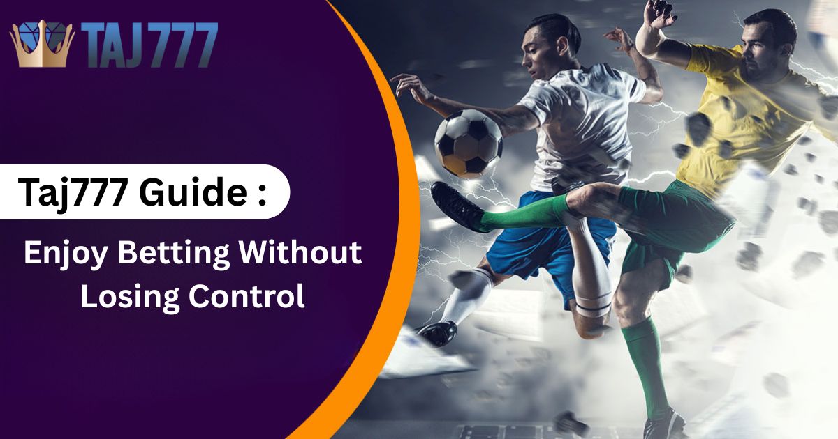 You are currently viewing Taj777 Guide: Enjoy Betting Without Losing Control