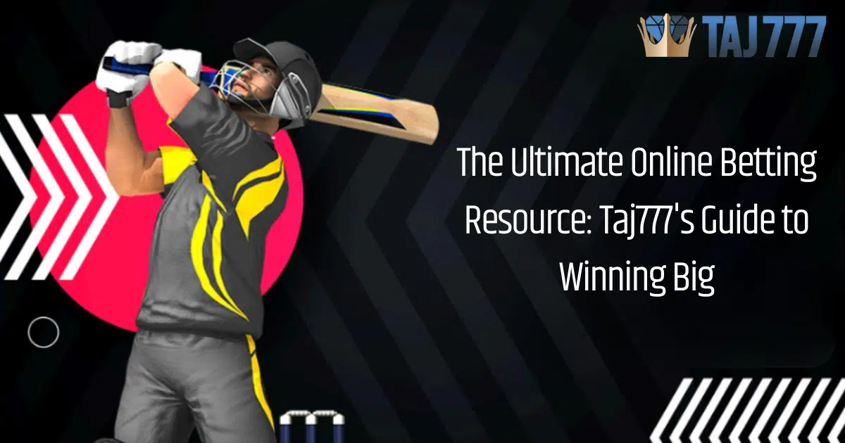 You are currently viewing The Ultimate Online Betting Resource: Taj777’s Guide to Winning Big