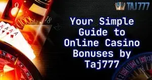 Read more about the article Your Simple Guide to Online Casino Bonuses by Taj777