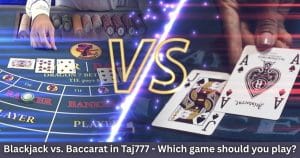 Read more about the article Blackjack vs. Baccarat at Taj777—Which Game Should You Play?