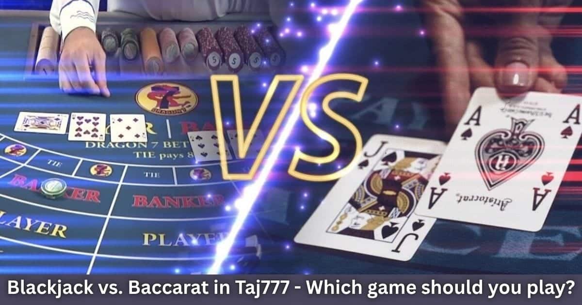 Read more about the article Blackjack vs. Baccarat at Taj777—Which Game Should You Play?