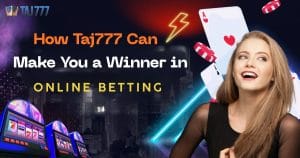 Read more about the article How Taj777 Can Make You a Winner in Online Betting