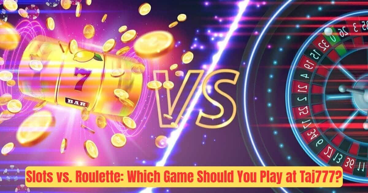 Read more about the article Slots vs. Roulette: Which Game Should You Play at Taj777?