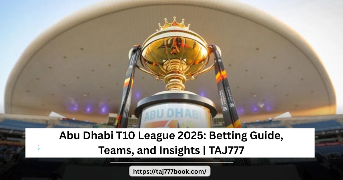 You are currently viewing Abu Dhabi T10 League 2025: Betting Guide, Teams, and Insights | TAJ777