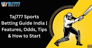 Read more about the article Taj777 Sports Betting Guide India | Features, Odds, Tips & How to Start