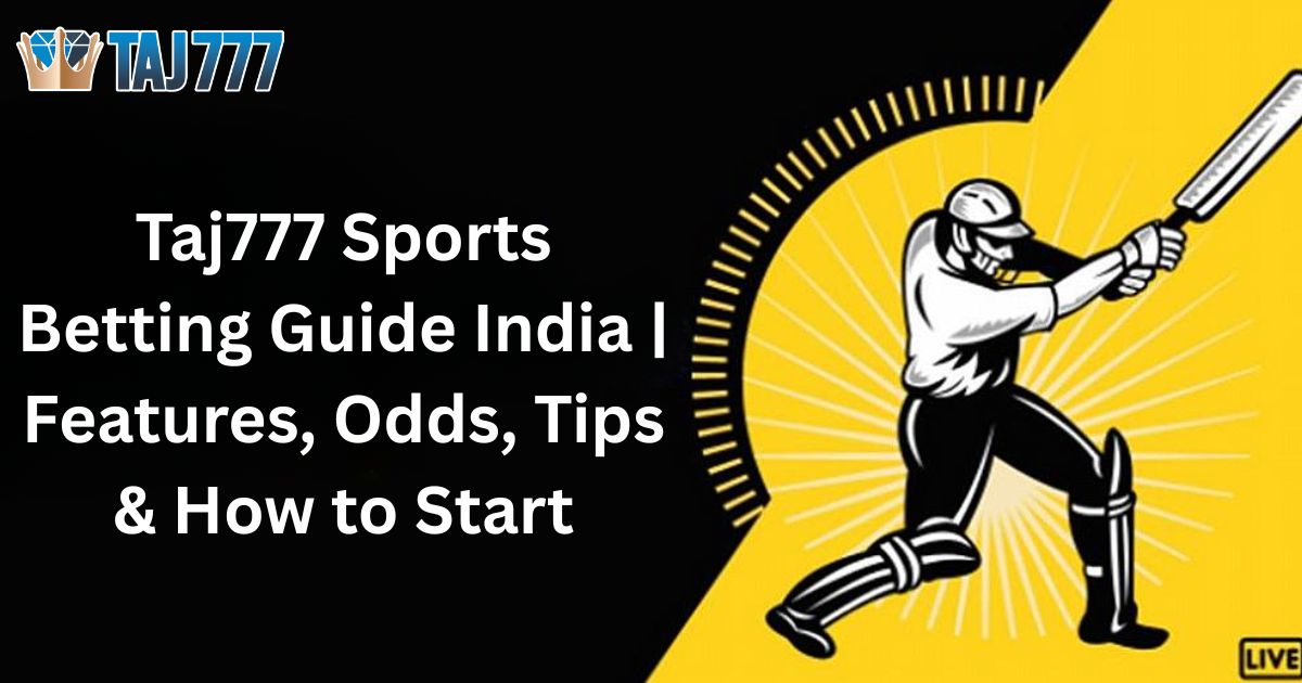 You are currently viewing Taj777 Sports Betting Guide India | Features, Odds, Tips & How to Start