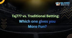 Read more about the article Taj777 vs. Traditional Betting: Which One Gives You More Fun?