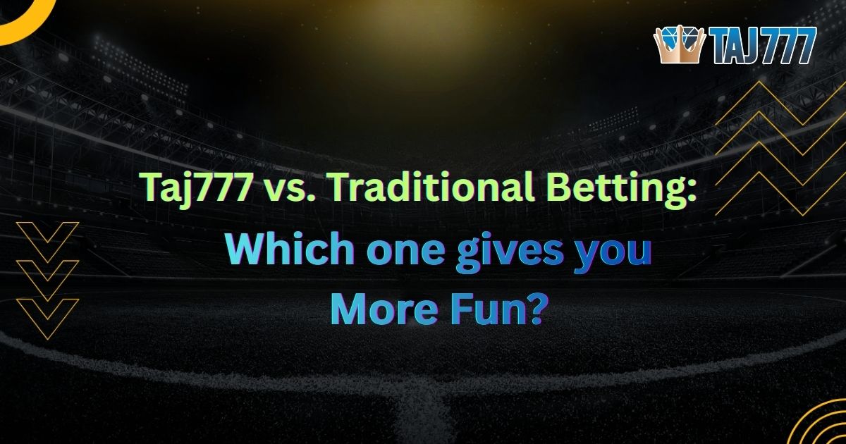 Taj777 vs. Traditional Betting