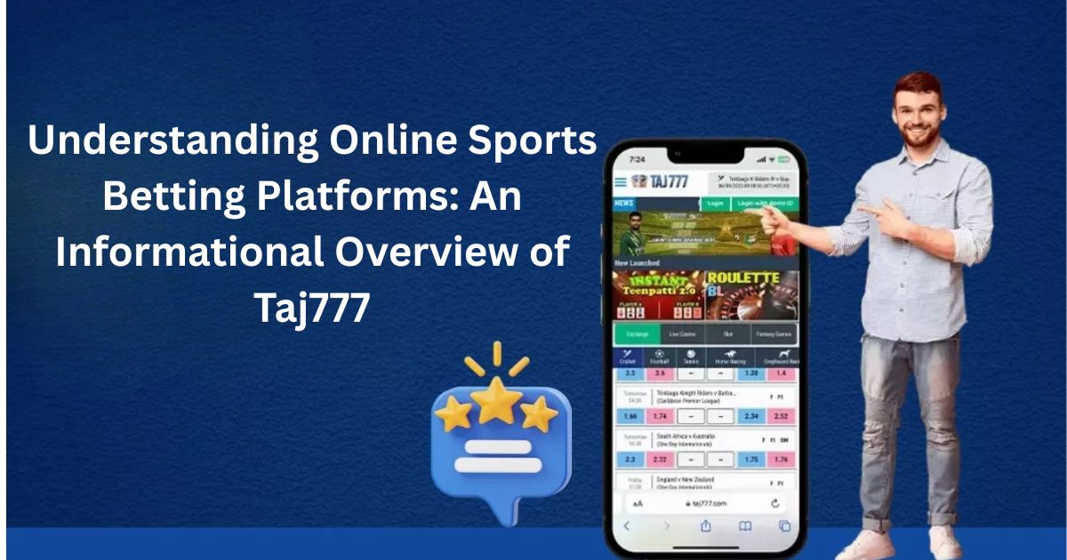 You are currently viewing Understanding Online Sports Betting Platforms: An Informational Overview of Taj777